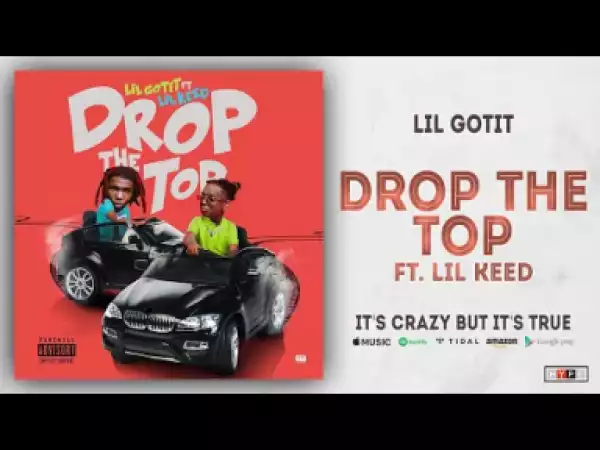 Lil Gotit - Drop The Top Ft. Lil Keed